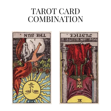 the sun reversed and justice reversed tarot cards combination meaning