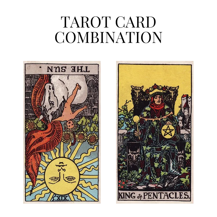 the sun reversed and king of pentacles tarot cards combination meaning