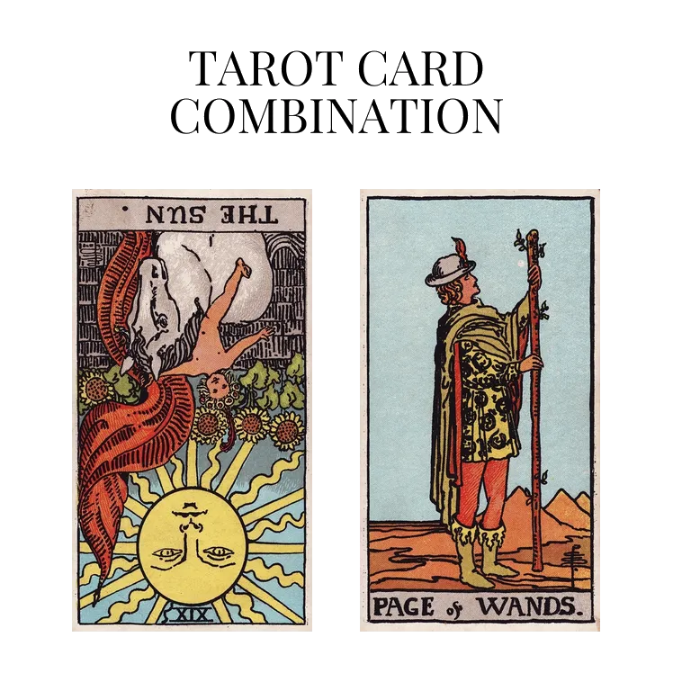 the sun reversed and page of wands tarot cards combination meaning