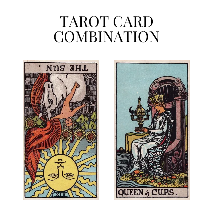 the sun reversed and queen of cups tarot cards combination meaning