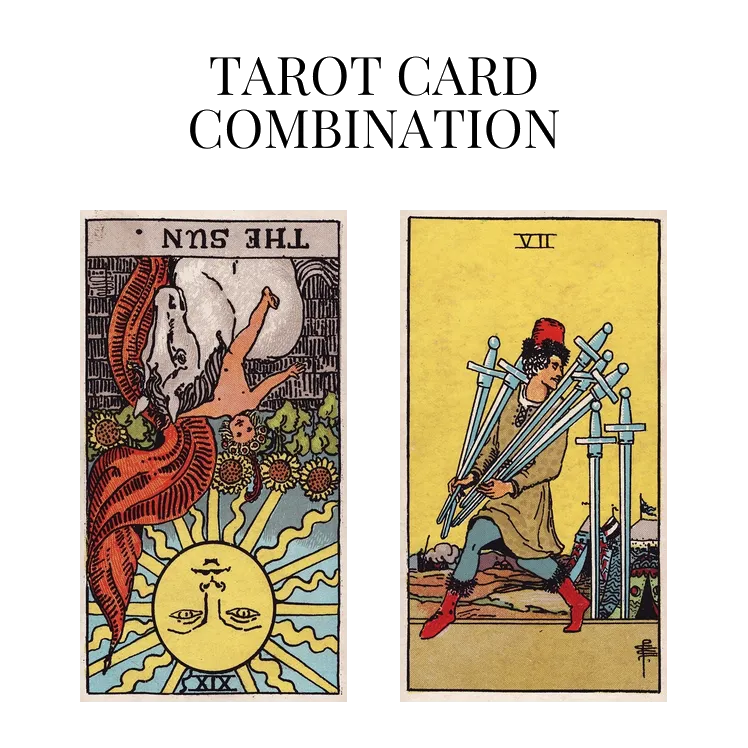 the sun reversed and seven of swords tarot cards combination meaning