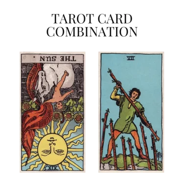 the sun reversed and seven of wands tarot cards combination meaning