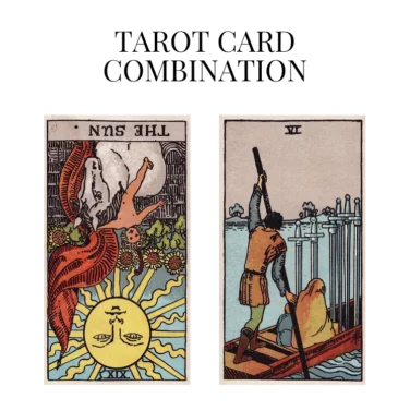 the sun reversed and six of swords tarot cards combination meaning
