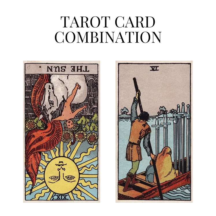 the sun reversed and six of swords tarot cards combination meaning
