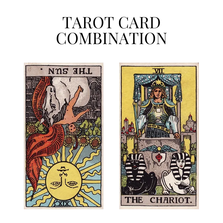 the sun reversed and the chariot tarot cards combination meaning