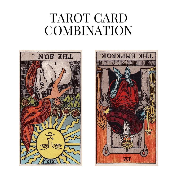 the sun reversed and the emperor reversed tarot cards combination meaning