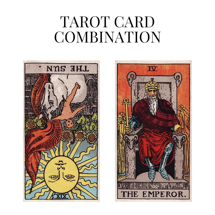 the sun reversed and the emperor tarot cards combination meaning