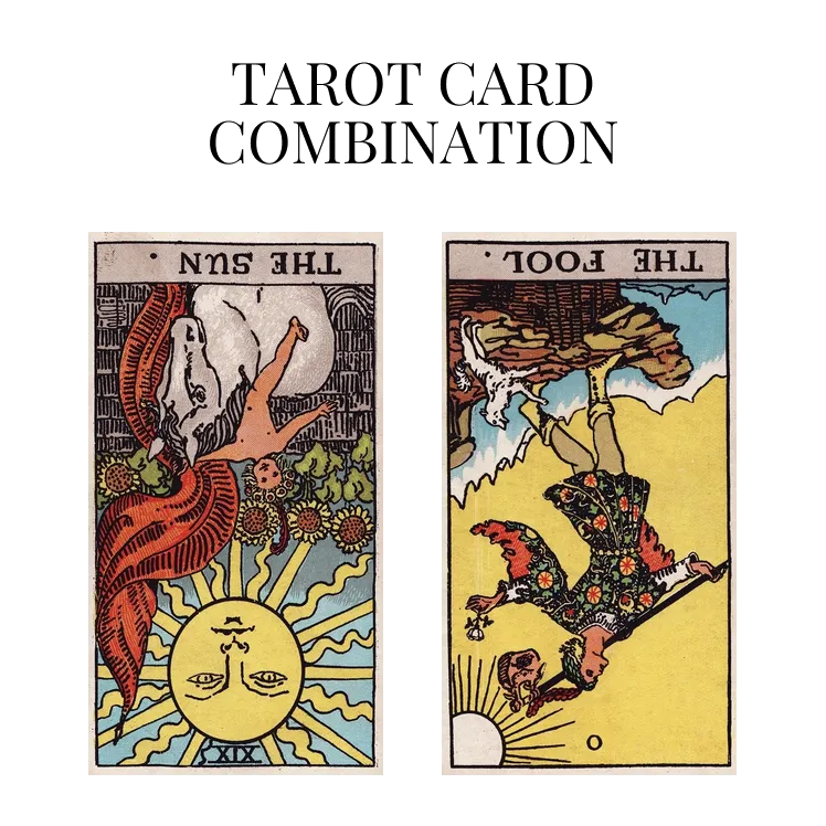 the sun reversed and the fool reversed tarot cards combination meaning