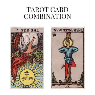 the sun reversed and the hanged man reversed tarot cards combination meaning