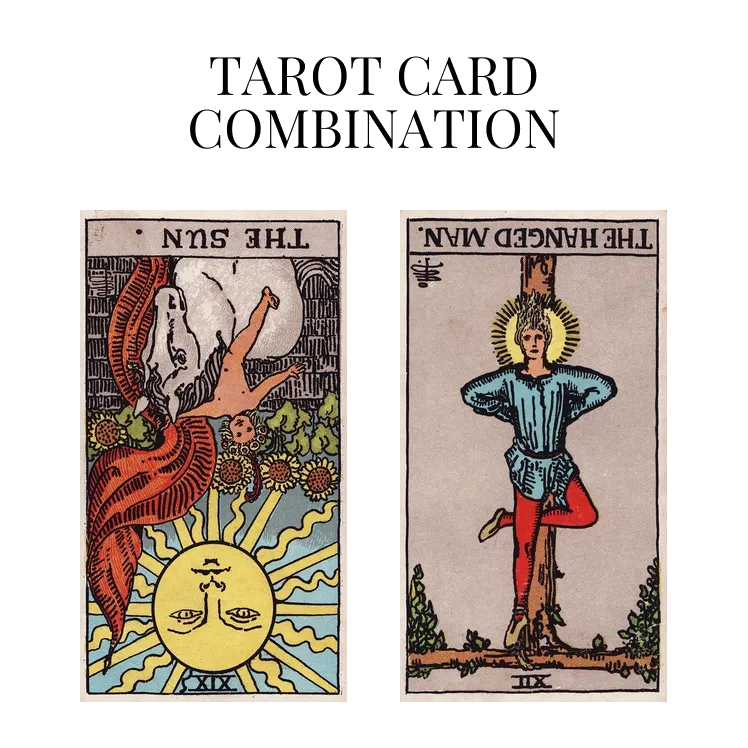 the sun reversed and the hanged man reversed tarot cards combination meaning