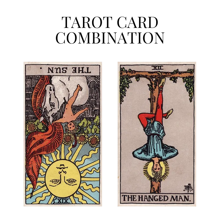 the sun reversed and the hanged man tarot cards combination meaning