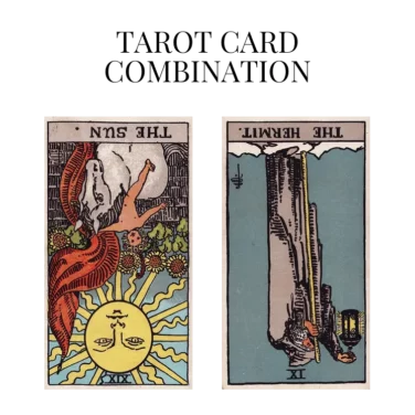 the sun reversed and the hermit reversed tarot cards combination meaning