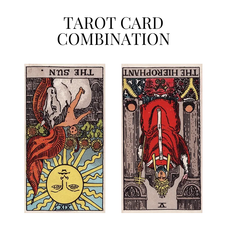 the sun reversed and the hierophant reversed tarot cards combination meaning