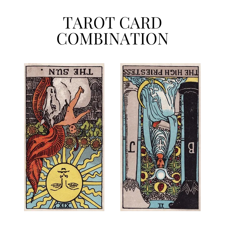 the sun reversed and the high priestess reversed tarot cards combination meaning