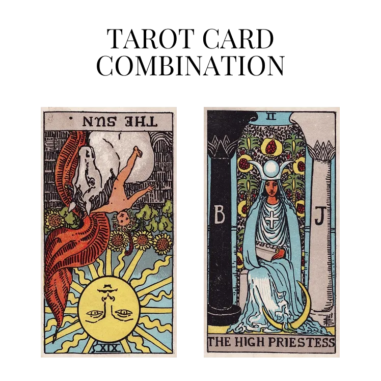 the sun reversed and the high priestess tarot cards combination meaning