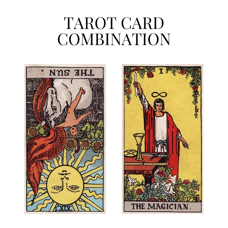 the sun reversed and the magician tarot cards combination meaning