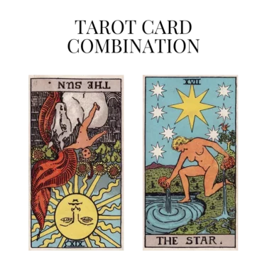 the sun reversed and the star tarot cards combination meaning