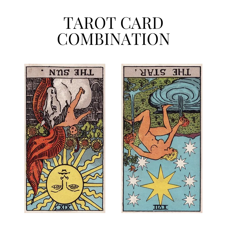 the sun reversed and the star reversed tarot cards combination meaning