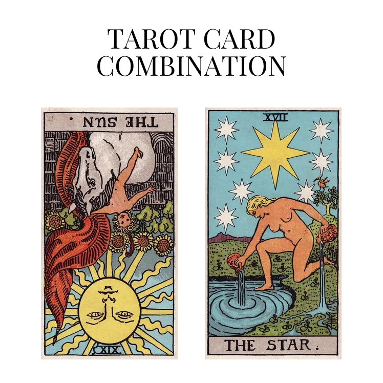 the sun reversed and the star tarot cards combination meaning