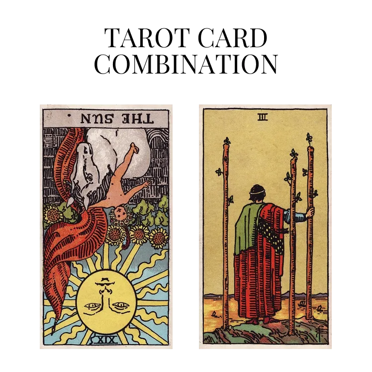the sun reversed and three of wands tarot cards combination meaning