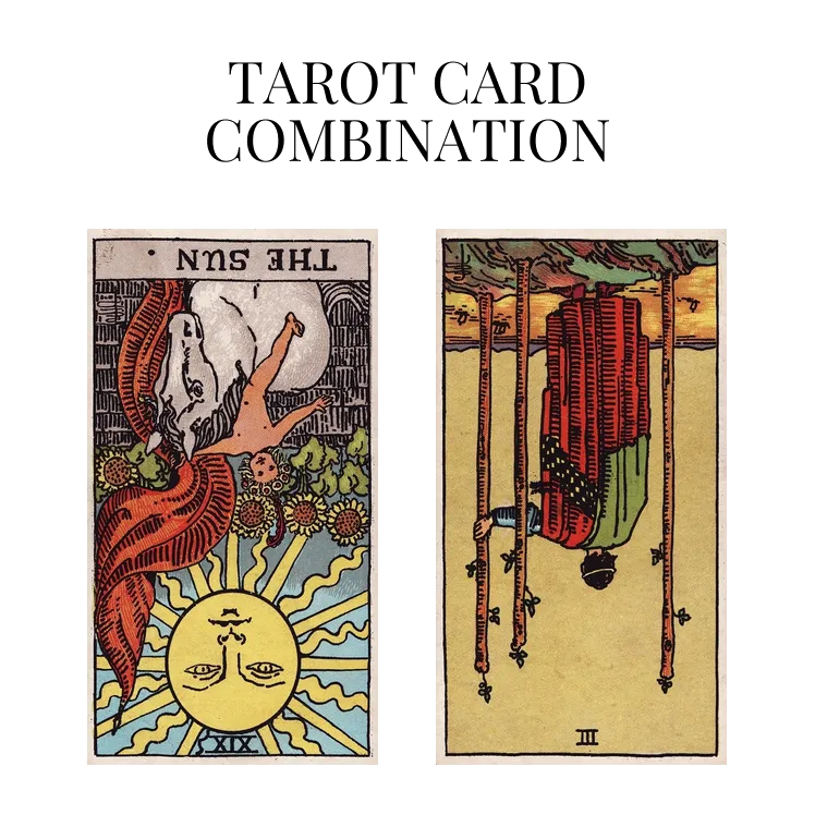 the sun reversed and three of wands reversed tarot cards combination meaning