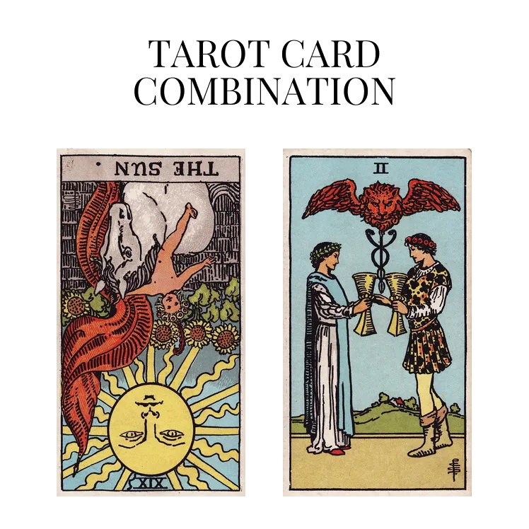 the sun reversed and two of cups tarot cards combination meaning