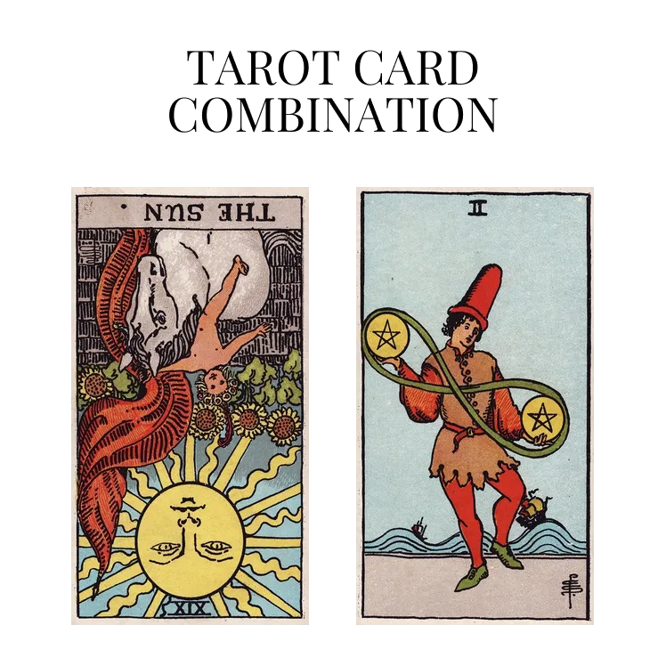 the sun reversed and two of pentacles tarot cards combination meaning