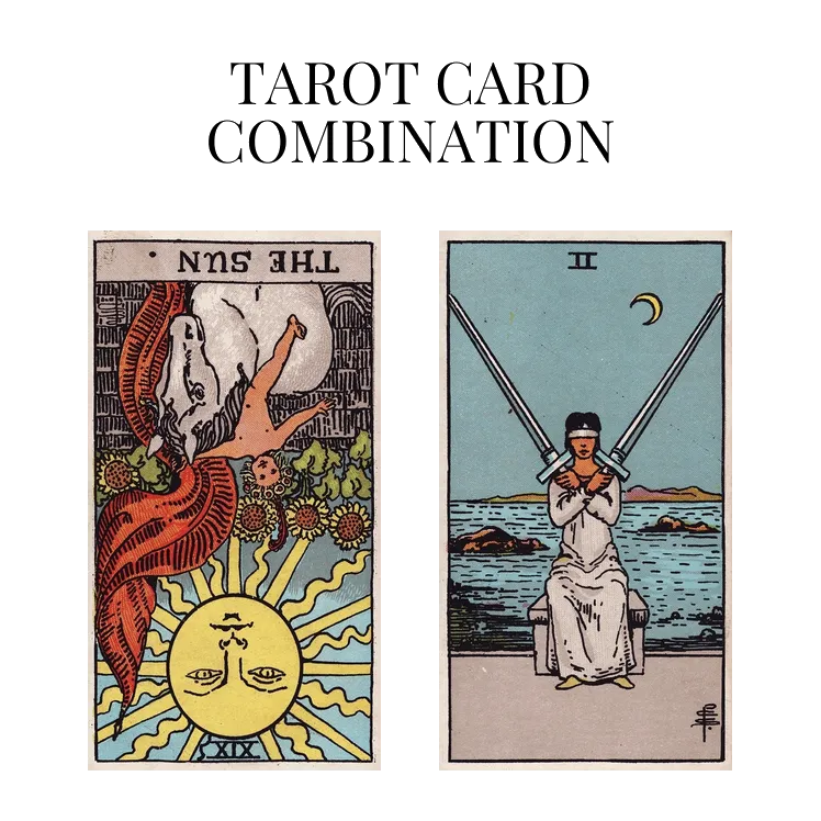 the sun reversed and two of swords tarot cards combination meaning