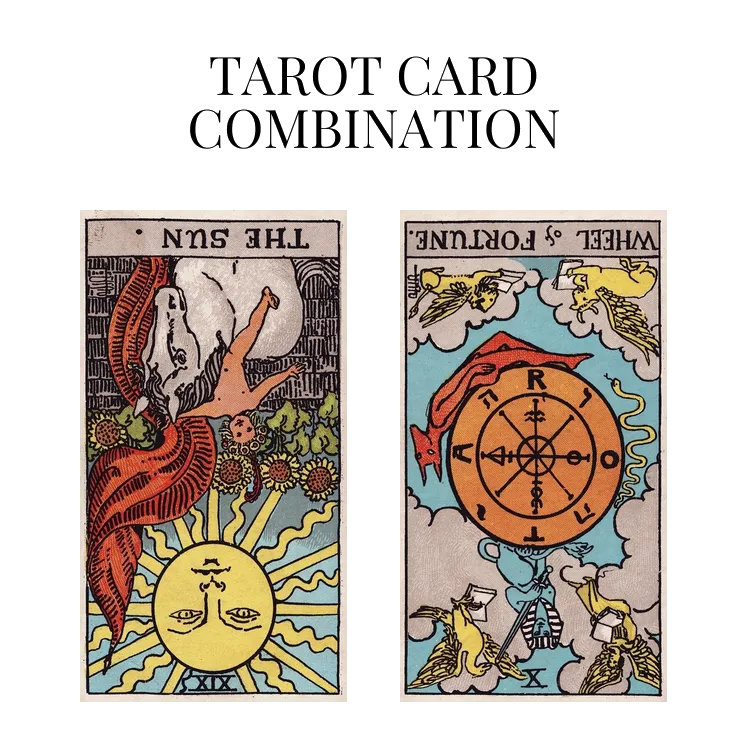 the sun reversed and wheel of fortune reversed tarot cards combination meaning