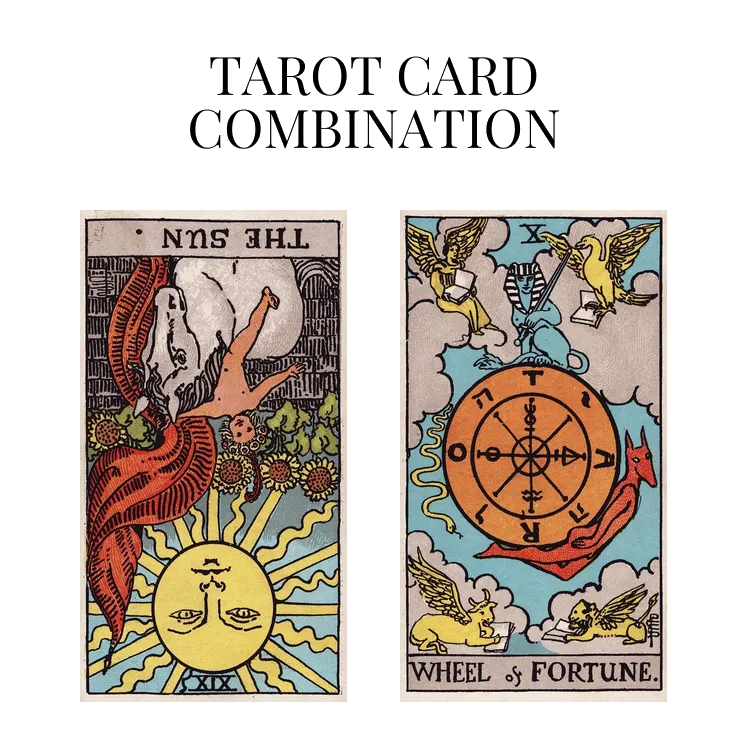 the sun reversed and wheel of fortune tarot cards combination meaning