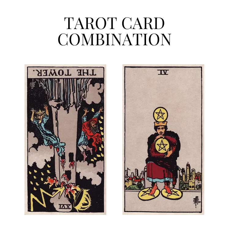 the tower reversed and four of pentacles tarot cards combination meaning