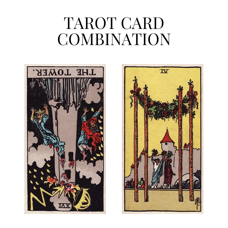 the tower reversed and four of wands tarot cards combination meaning