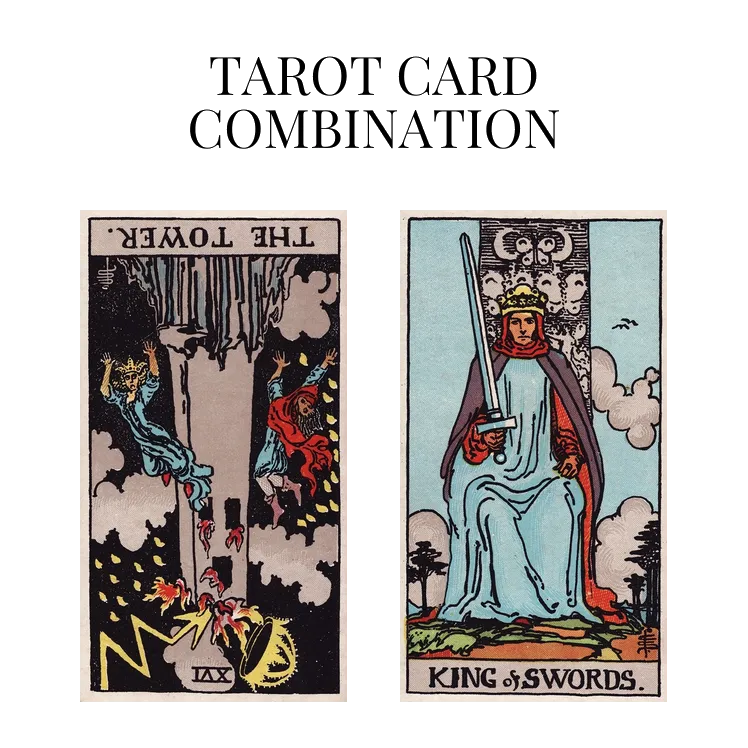 the tower reversed and king of swords tarot cards combination meaning
