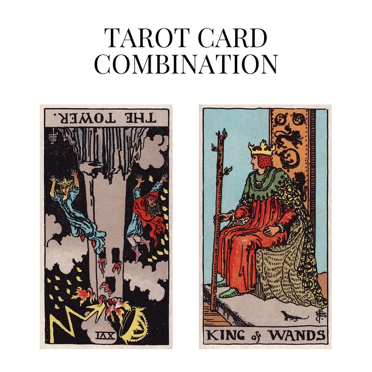 the tower reversed and king of wands tarot cards combination meaning