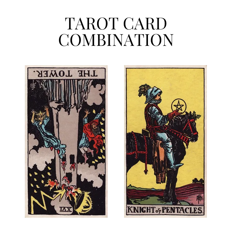 the tower reversed and knight of pentacles tarot cards combination meaning