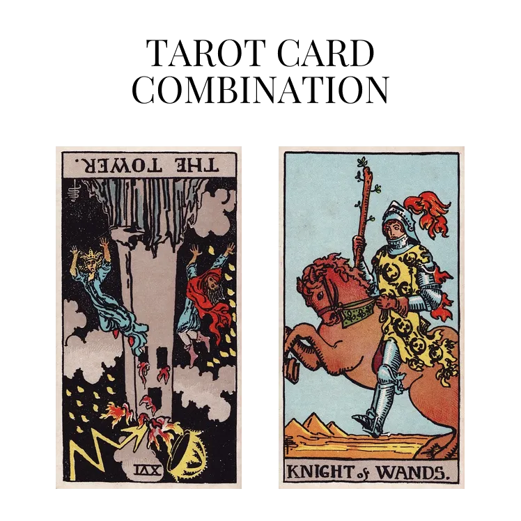 the tower reversed and knight of wands tarot cards combination meaning