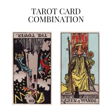 the tower reversed and queen of wands tarot cards combination meaning