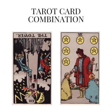 the tower reversed and six of pentacles tarot cards combination meaning