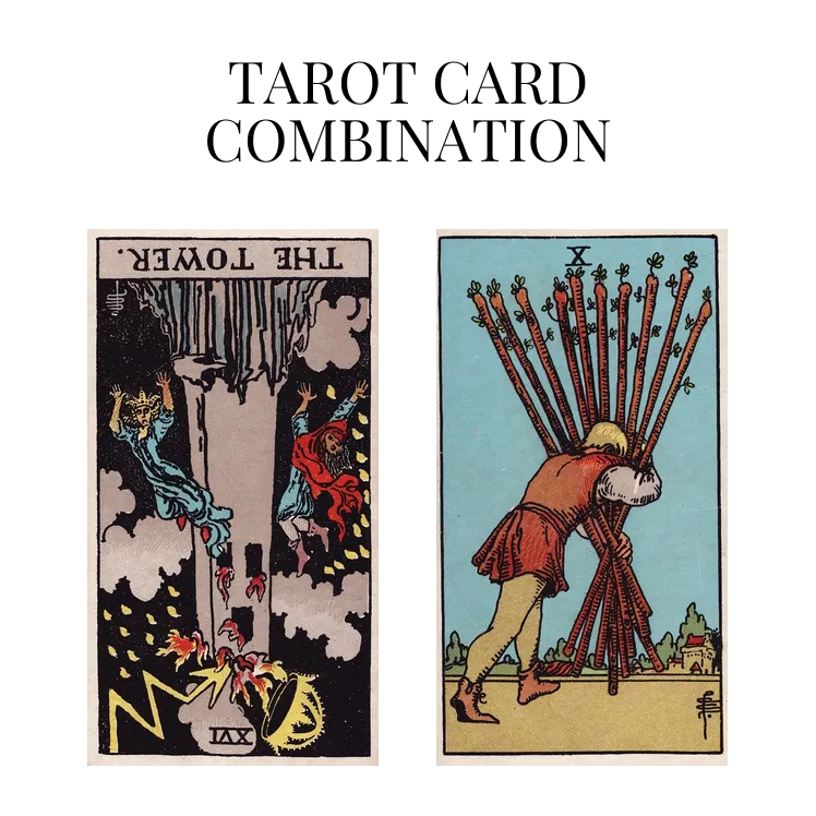 the tower reversed and ten of wands tarot cards combination meaning