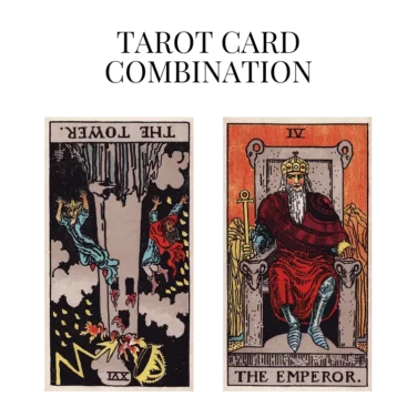 the tower reversed and the emperor tarot cards combination meaning