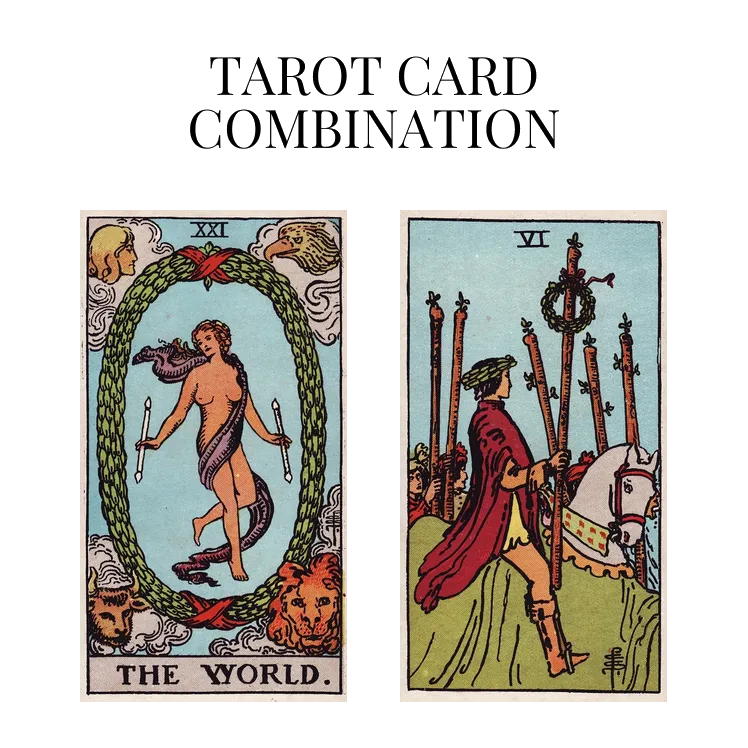 the world and six of wands tarot cards combination meaning
