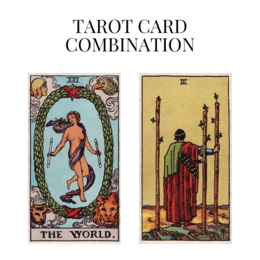 the world and three of wands tarot cards combination meaning