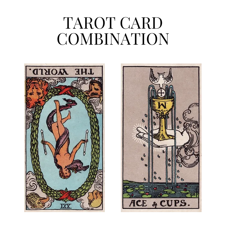 the world reversed and ace of cups tarot cards combination meaning