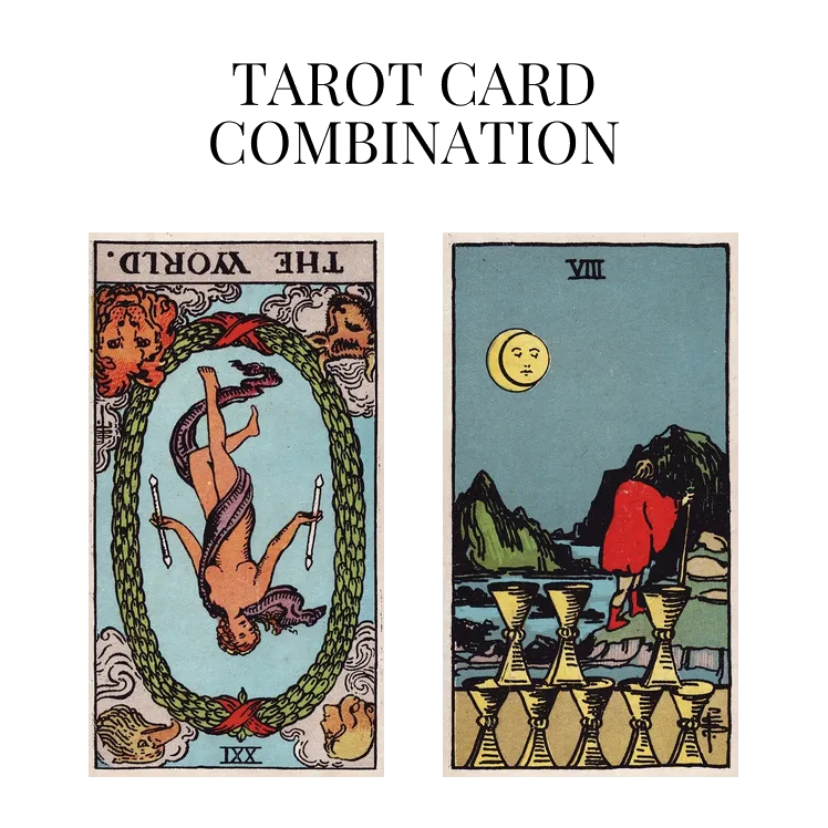 the world reversed and eight of cups tarot cards combination meaning