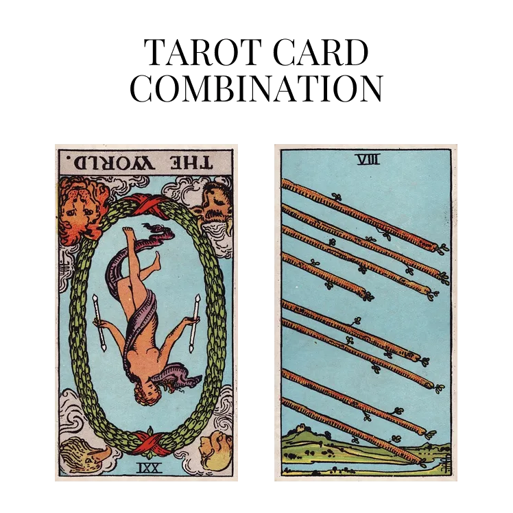the world reversed and eight of wands tarot cards combination meaning