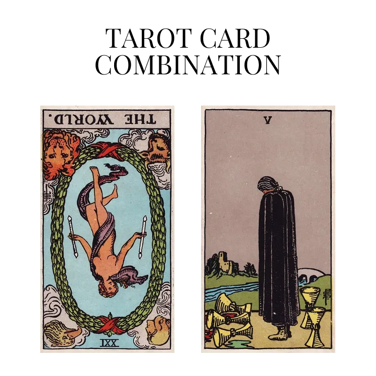 the world reversed and five of cups tarot cards combination meaning