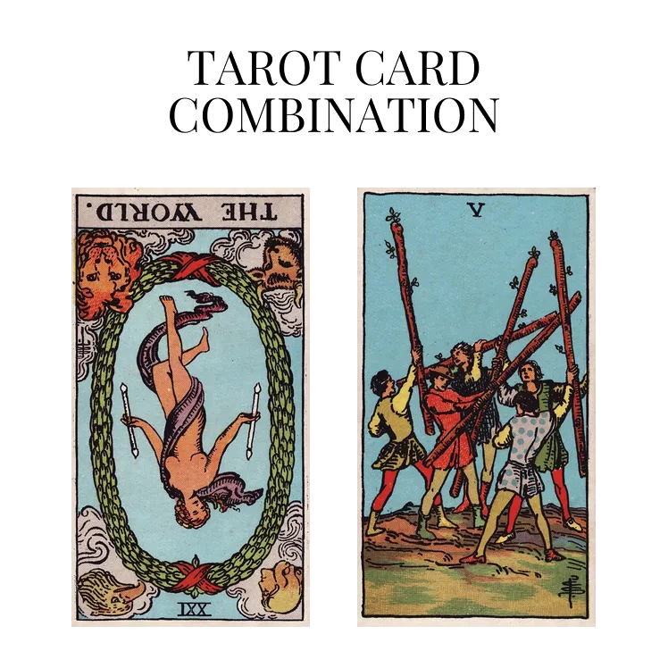 the world reversed and five of wands tarot cards combination meaning