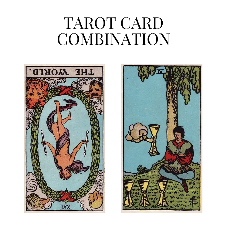 the world reversed and four of cups tarot cards combination meaning