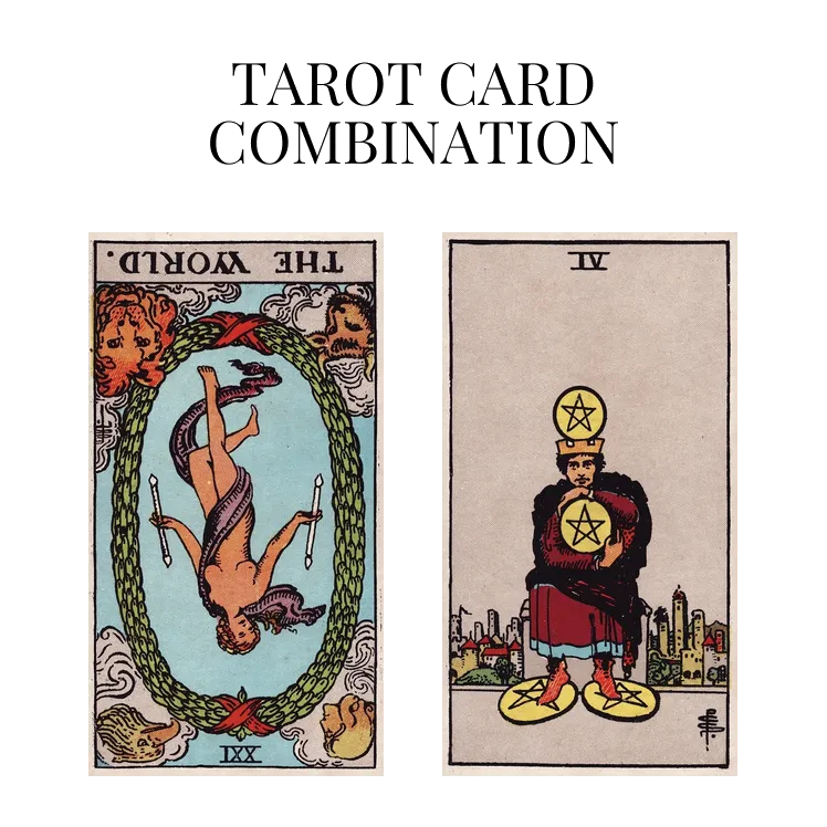 the world reversed and four of pentacles tarot cards combination meaning