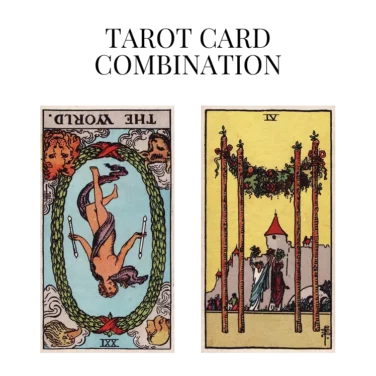 the world reversed and four of wands tarot cards combination meaning